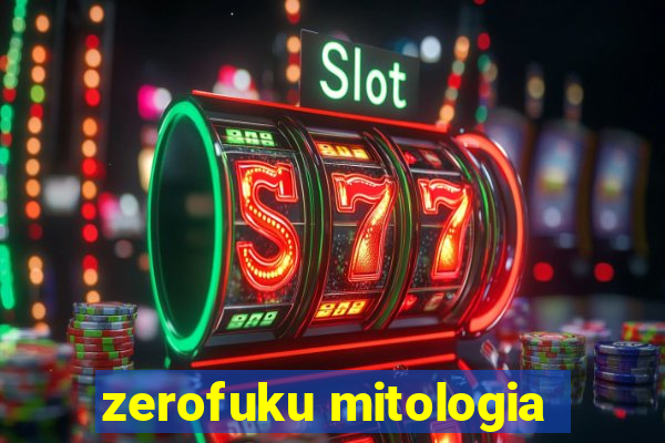 zerofuku mitologia